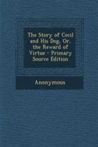 The Story of Cecil and His Dog, Or, the Reward of Virtue - Primary Source Edition
