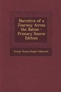 Narrative of a Journey Across the Balcan - Primary Source Edition