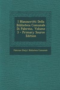 I Manoscritti Della Biblioteca Comunale Di Palermo, Volume 3 - Primary Source Edition