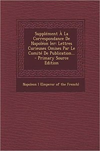 Supplément À La Correspondance De Napoléon Ier