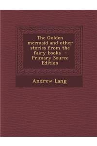 The Golden Mermaid and Other Stories from the Fairy Books