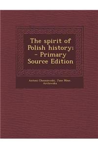 The Spirit of Polish History; - Primary Source Edition