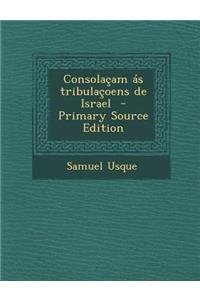 Consolacam as Tribulacoens de Israel - Primary Source Edition