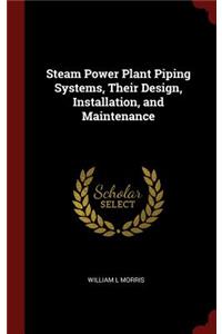 Steam Power Plant Piping Systems, Their Design, Installation, and Maintenance