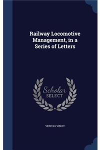 Railway Locomotive Management, in a Series of Letters