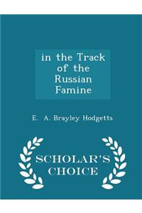 In the Track of the Russian Famine - Scholar's Choice Edition