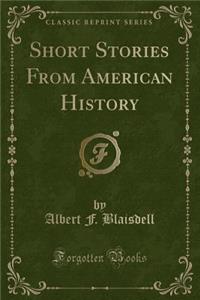Short Stories from American History (Classic Reprint)