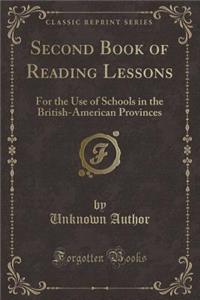 Second Book of Reading Lessons: For the Use of Schools in the British-American Provinces (Classic Reprint)