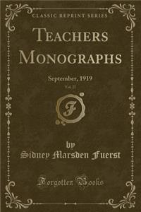 Teachers Monographs, Vol. 27