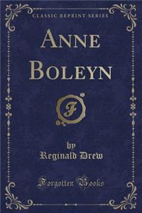 Anne Boleyn (Classic Reprint)