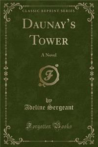 Daunay's Tower: A Novel (Classic Reprint)