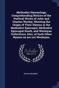 METHODIST HYMNOLOGY; COMPREHENDING NOTIC