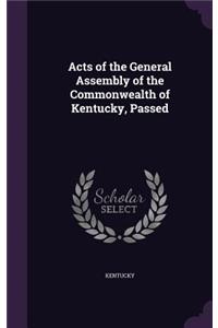 Acts of the General Assembly of the Commonwealth of Kentucky, Passed