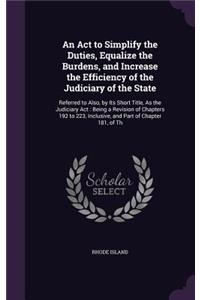An ACT to Simplify the Duties, Equalize the Burdens, and Increase the Efficiency of the Judiciary of the State
