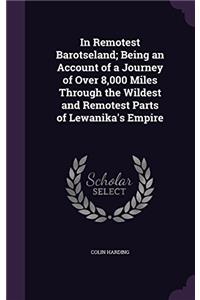 IN REMOTEST BAROTSELAND: BEING AN ACCOUN
