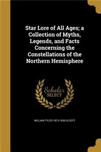 Star Lore of All Ages; a Collection of Myths, Legends, and Facts Concerning the Constellations of the Northern Hemisphere