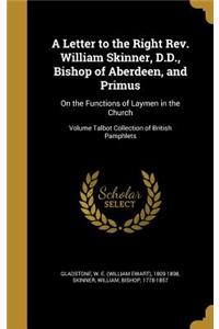 A Letter to the Right Rev. William Skinner, D.D., Bishop of Aberdeen, and Primus
