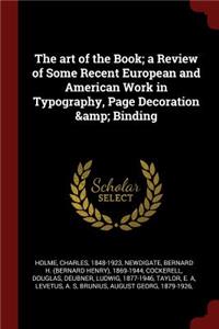 The art of the Book; a Review of Some Recent European and American Work in Typography, Page Decoration & Binding