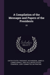 Compilation of the Messages and Papers of the Presidents