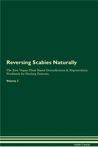 Reversing Scabies Naturally the Raw Vegan Plant-Based Detoxification & Regeneration Workbook for Healing Patients. Volume 2