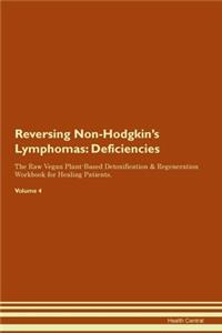 Reversing Non-Hodgkin's Lymphomas: Deficiencies The Raw Vegan Plant-Based Detoxification & Regeneration Workbook for Healing Patients.Volume 4