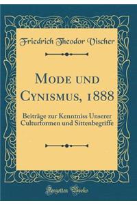 Mode Und Cynismus, 1888: BeitrÃ¤ge Zur Kenntniss Unserer Culturformen Und Sittenbegriffe (Classic Reprint)