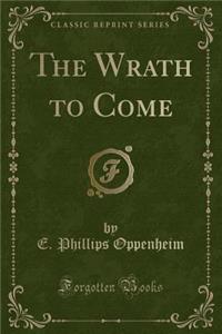 The Wrath to Come (Classic Reprint)