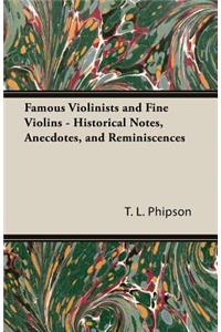 Famous Violinists and Fine Violins - Historical Notes, Anecdotes, and Reminiscences