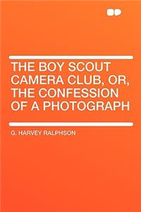The Boy Scout Camera Club, Or, the Confession of a Photograph