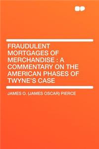 Fraudulent Mortgages of Merchandise: A Commentary on the American Phases of Twyne's Case