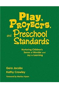 Play, Projects, and Preschool Standards: Nurturing Children&#8242;s Sense of Wonder and Joy in Learning