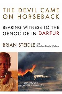 Devil Came on Horseback: Bearing Witness to the Genocide in Darfur