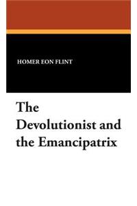 Devolutionist and the Emancipatrix