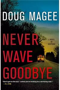 Never Wave Goodbye: A Novel of Suspense