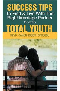Success Tips to Find & Live with the Right Marriage Partner for Every Total Youth