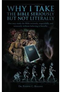 Why I Take the Bible Seriously But Not Literally