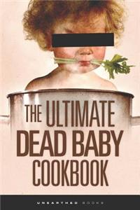 Ultimate Dead Baby Cookbook
