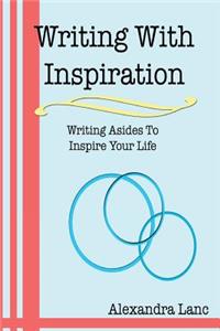 Writing with Inspiration: Writing Asides to Inspire Your Life