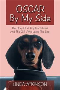 Oscar by My Side: The Story of a Tiny Dachshund and the Girl Who Loved the Sea