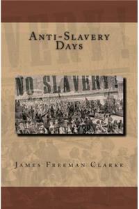 Anti-Slavery Days: A Sketch of the Struggle Which Ended in the Abolition of Slavery in the United States.