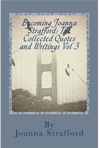 Becoming Joanna Strafford: The Collected Quotes and Writings Vol I I I