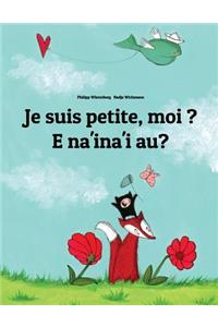 Je Suis Petite, Moi ? E Na'ina'i Au?