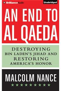 End to Al-Qaeda: Destroying Bin Laden's Jihad and Restoring America's Honor