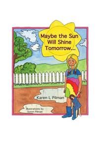 Maybe the sun will shine tomorrow...