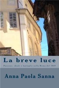 La Breve Luce: Passioni, Ideali E Battaglie Nella Roma del 1849