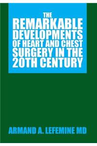 Remarkable Developments of Heart and Chest Surgery in the 20th Century