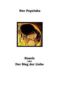 Rosele oder der Sieg der Liebe