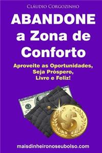 Abandone a Zona de Conforto: Aproveite as Oportunidades, Seja Prospero, Livre E Feliz!