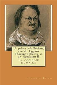 Un prince de la Boheme, suivi de, Esquisse d'homme d'affaires, et de, Gaudissart II