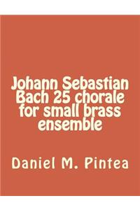 Johann Sebastian Bach 25 chorale for small brass ensemble